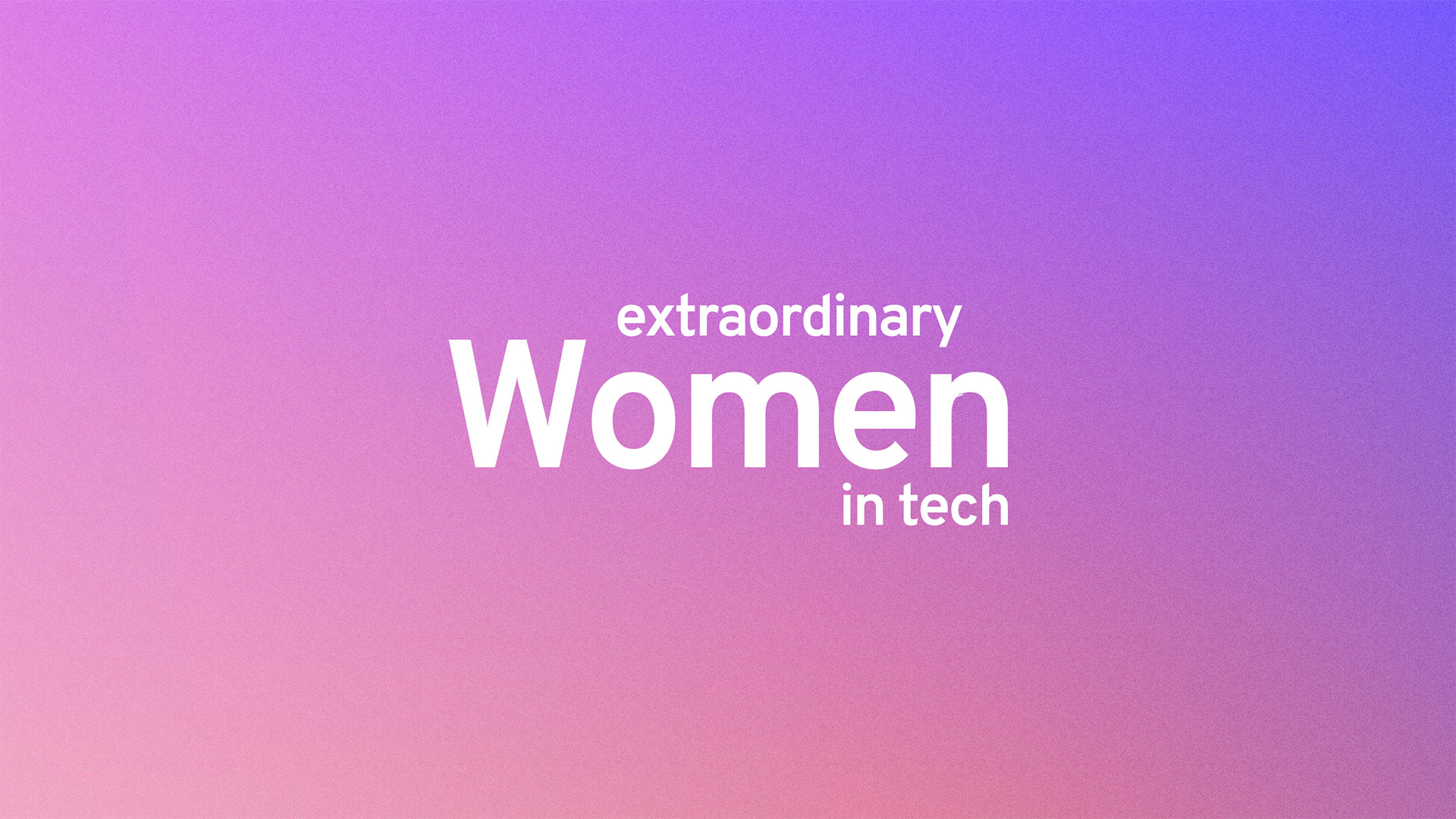 Welcome to Extraordinary Women in Tech - EWIT